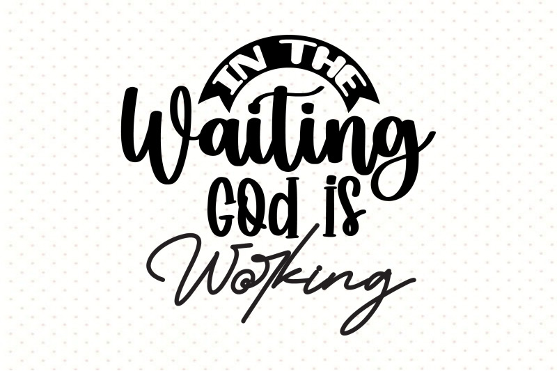 in-the-waiting-god-is-working