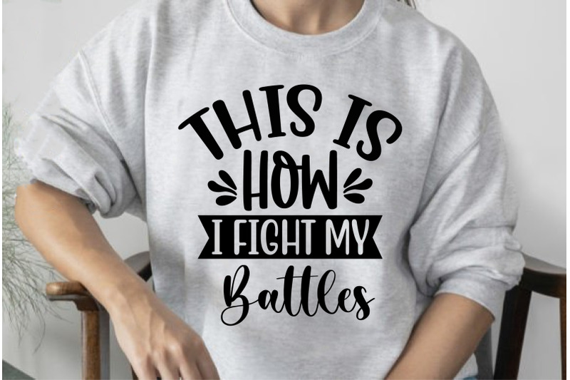 this-is-how-i-fight-my-battles