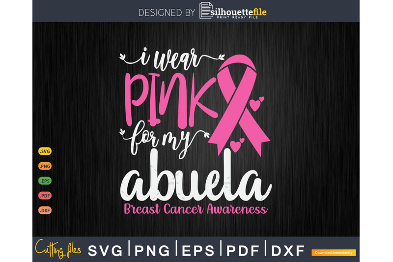 i-wear-pink-for-my-abuela-breast-cancer-svg-amp-png