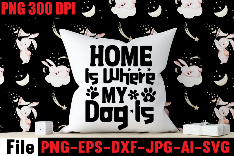 home-is-where-my-dog-is-svg-cut-file-dog-svg-bundle-dog-svg-design-bu