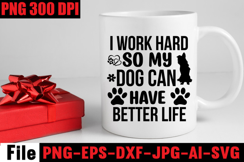 i-work-hard-so-my-dog-can-have-better-life-svg-cut-file-dog-svg-bundle