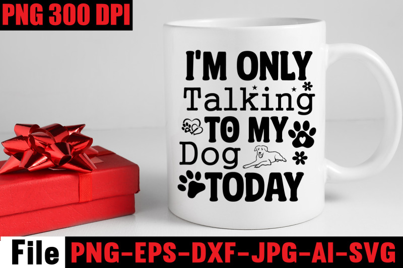 i-039-m-only-talking-to-my-dog-today-svg-cut-file-dog-svg-bundle-dog-svg