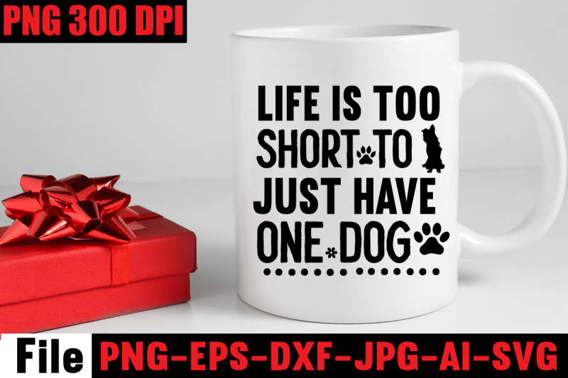 life-is-too-short-to-just-have-one-dog-svg-cut-file-dog-svg-bundle-do