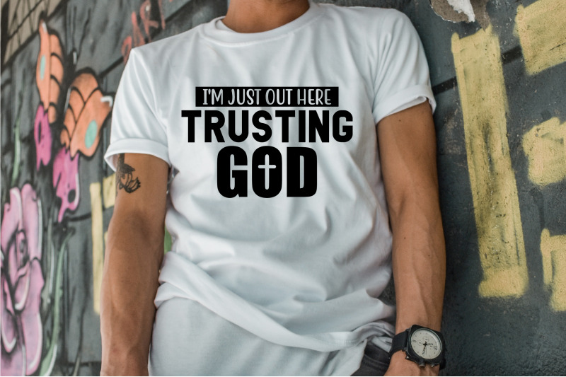 i-039-m-just-out-here-trusting-god