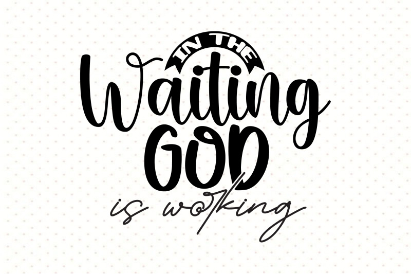 in-the-waiting-god-is-working