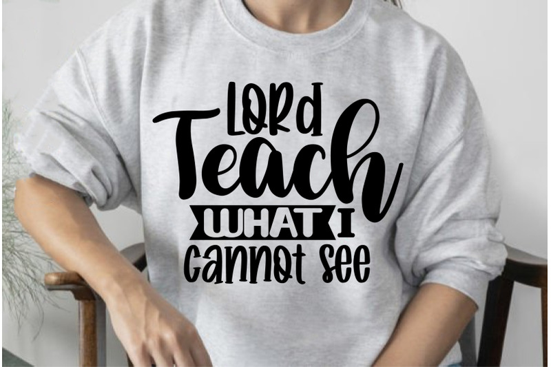 lord-teach-what-i-cannot-see