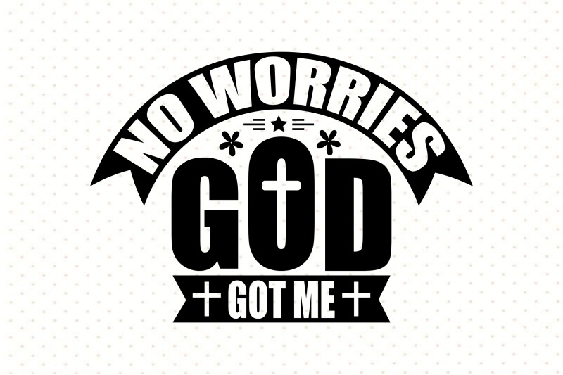 no-worries-god-got-me