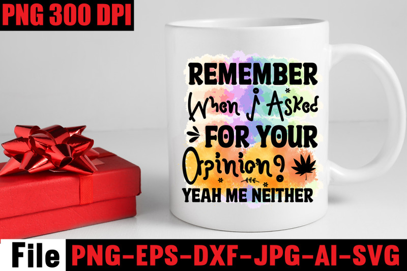 remember-when-i-asked-for-your-opinion-yeah-me-neithersublimation-des