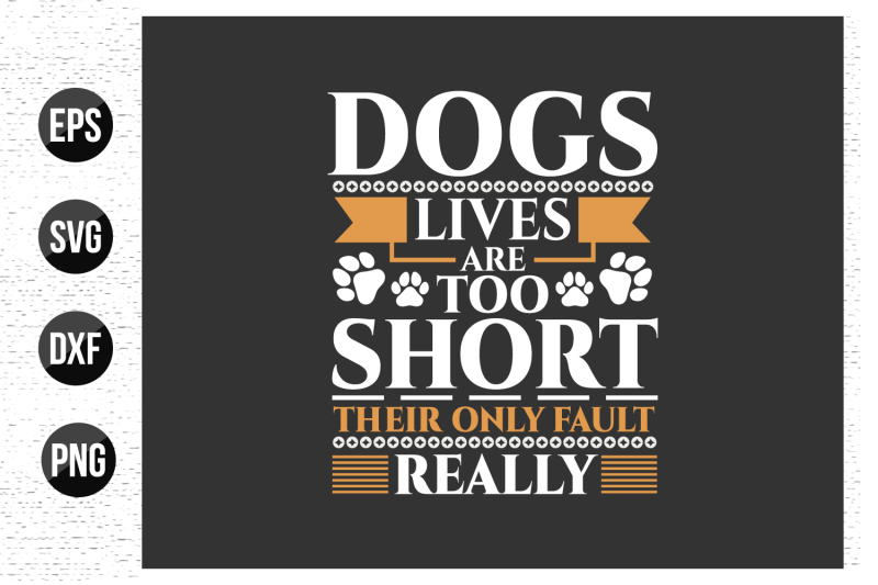 dogs-lives-are-too-short-their-only-fault-really-dog-t-shirt-design