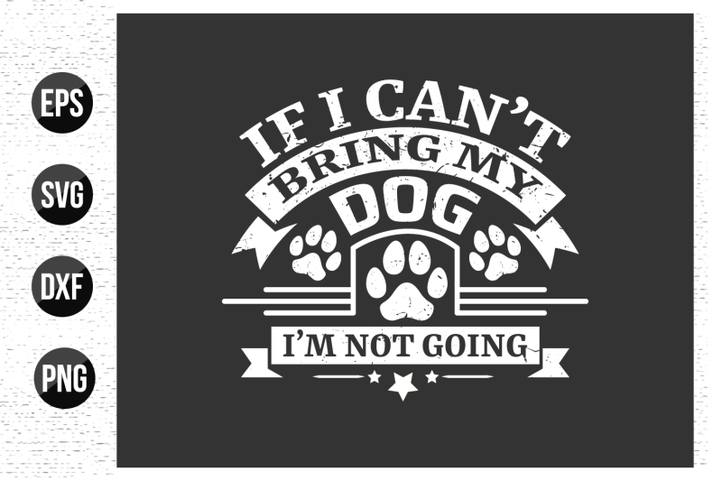 if-i-can-039-t-bring-my-dog-i-039-m-not-going-dog-t-shirt-design