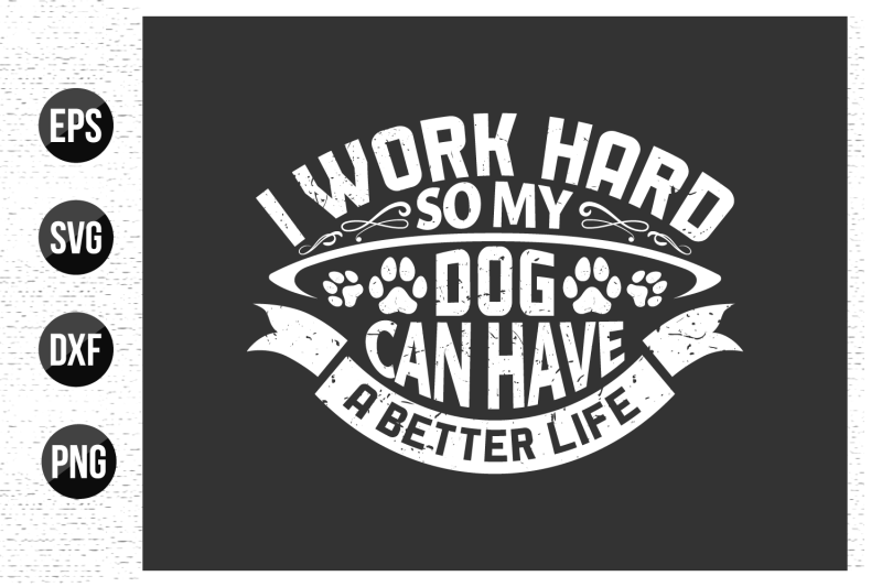 i-work-hard-so-my-dog-can-have-a-better-life-dog-typographic-t-shirt