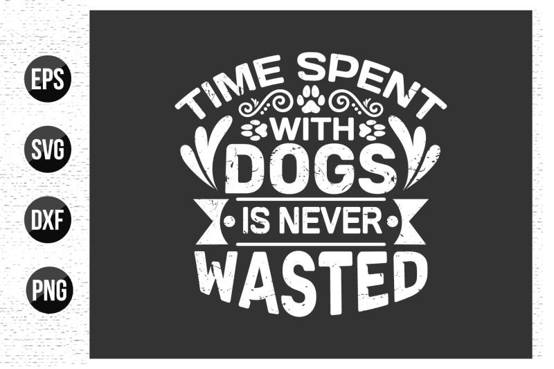 time-spent-with-dogs-is-never-wasted-dog-typographic-t-shirt-design
