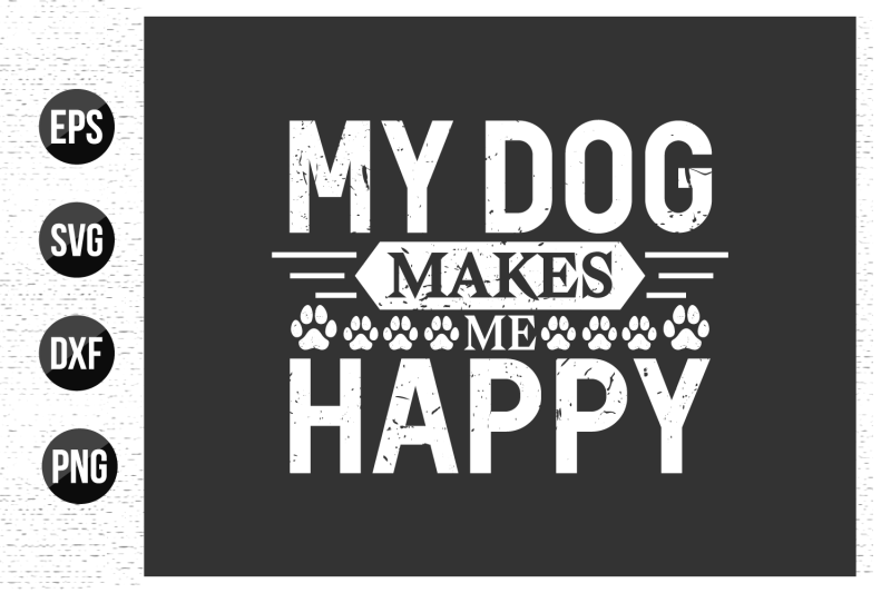 my-dog-makes-me-happy-dog-typographic-t-shirt-design-vecto