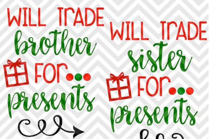 will-trade-brother-for-presents-will-trade-sister-for-presents-svg-and-dxf-cut-file-png-download-file-cricut-silhouette