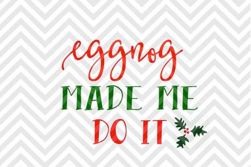 eggnog-made-me-do-it-christmas-svg-and-dxf-cut-file-png-download-file-cricut-silhouette