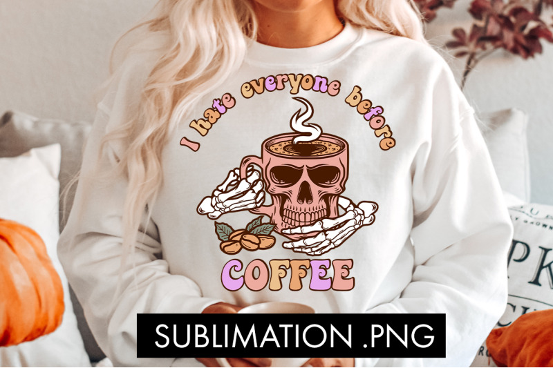 i-hate-everyone-before-coffee-png-sublimation