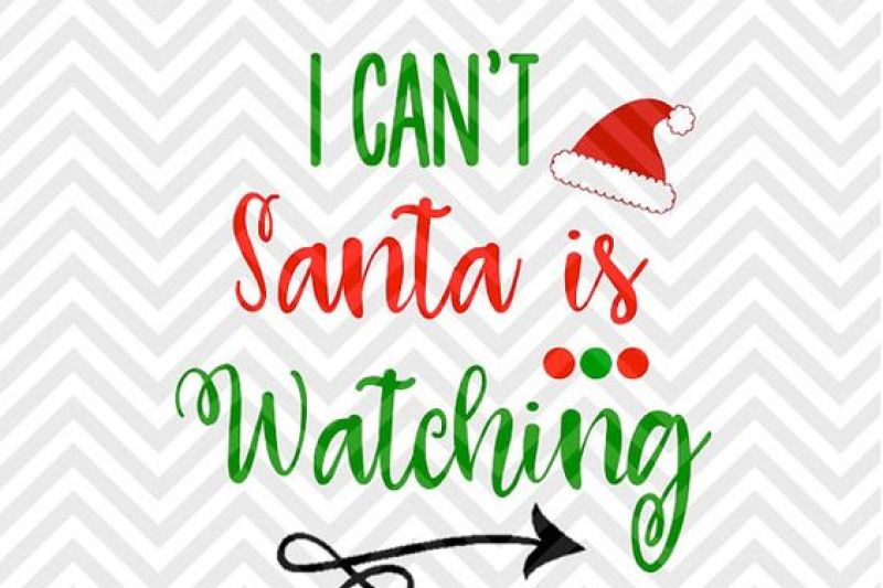 Download I Can't Santa is Watching Christmas SVG and DXF Cut File ...