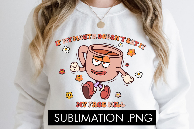 if-my-mouth-doesn-039-t-say-it-funny-png-sublimation