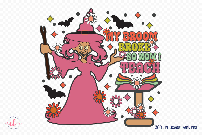 my-broom-broke-so-now-i-teach-png-sublimation