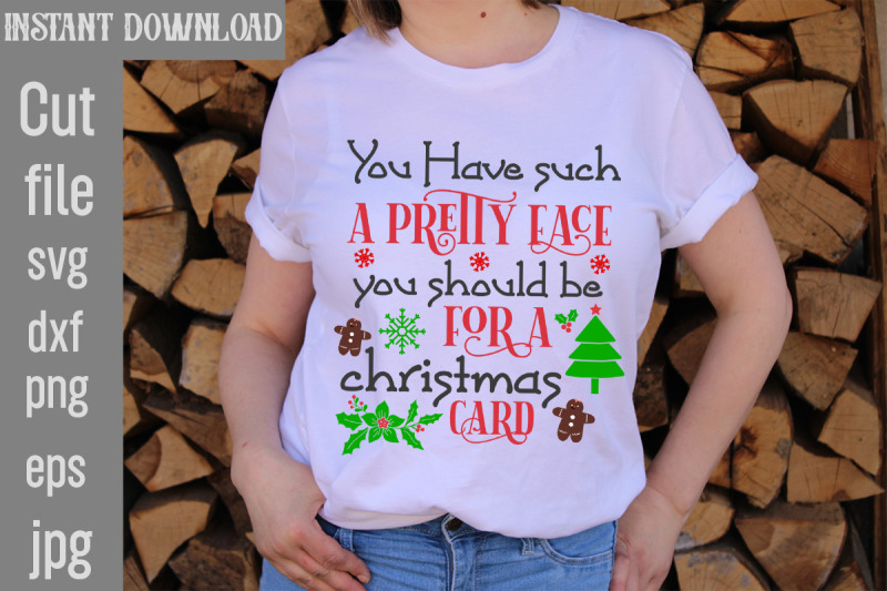 you-have-such-a-pretty-face-you-should-be-for-a-christmas-card-svg-cut