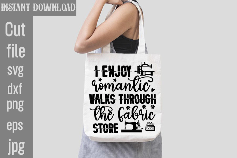 i-enjoy-romantic-walks-through-the-fabric-store-svg-cut-file-sewing-s