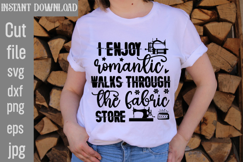 i-enjoy-romantic-walks-through-the-fabric-store-svg-cut-file-sewing-s