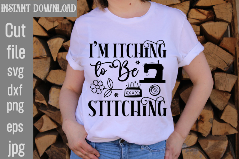 i-039-m-itching-to-be-stitching-svg-cut-file-i-039-m-itching-to-be-stitching