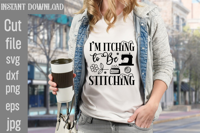 i-039-m-itching-to-be-stitching-svg-cut-file-i-039-m-itching-to-be-stitching