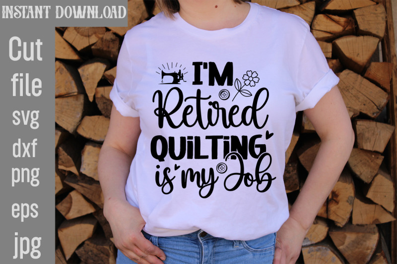 i-039-m-retired-quilting-is-my-job-svg-cut-file-sewing-svg-sewing-png-sew