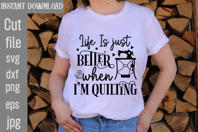 life-is-just-better-when-i-039-m-quilting-svg-cut-file-sewing-svg-sewing