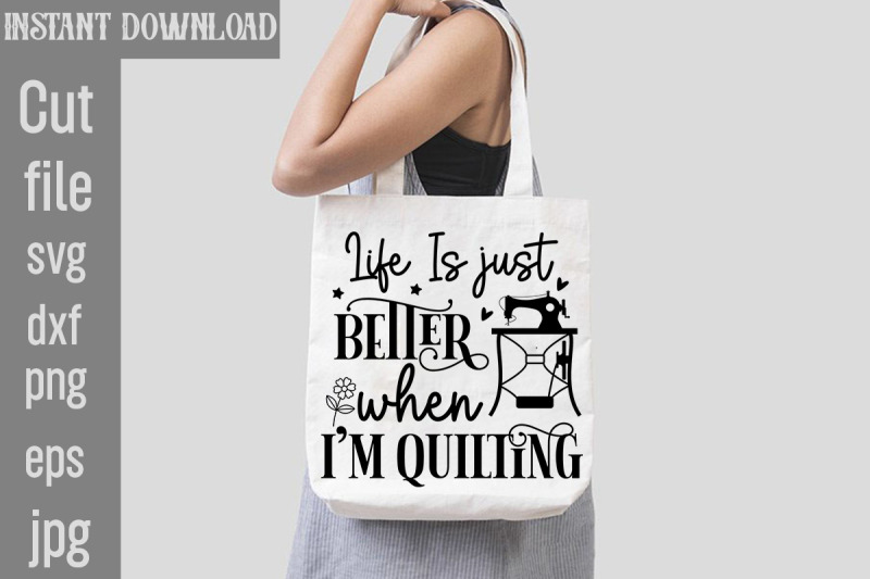 life-is-just-better-when-i-039-m-quilting-svg-cut-file-sewing-svg-sewing