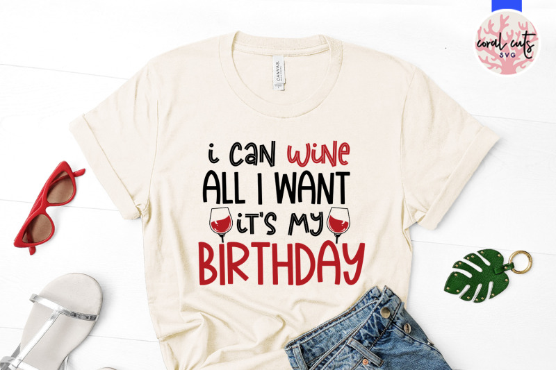 i-can-wine-all-i-want-its-my-birthday