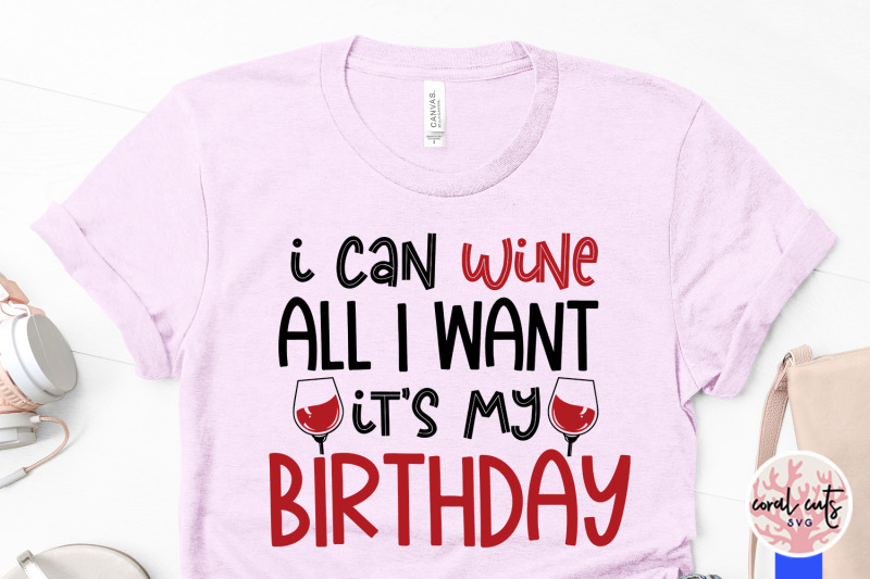 i-can-wine-all-i-want-its-my-birthday
