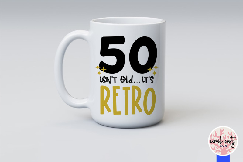 50-isnt-old-its-retro-birthday-svg-eps-dxf-png-cutting-file
