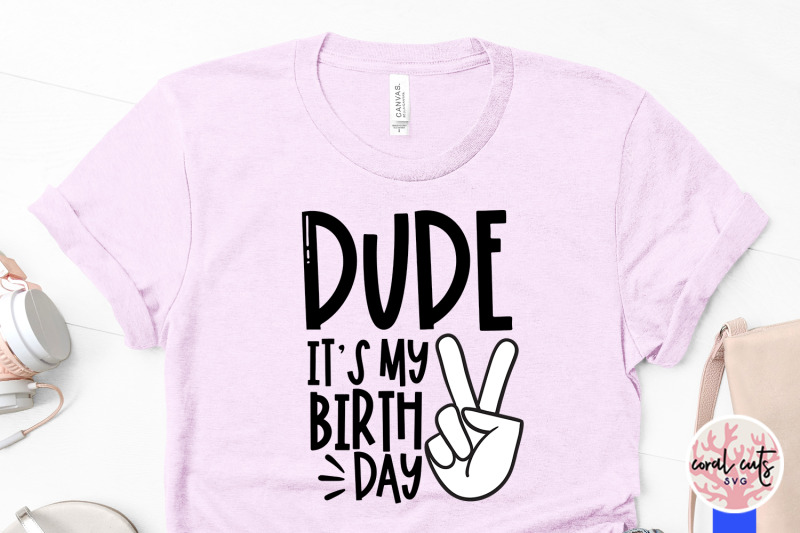 dude-its-my-birthday-birthday-svg-eps-dxf-png-cutting-file