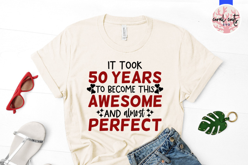 it-took-me-50-years-to-become-this-awesome-and-almost-perfect-birthd