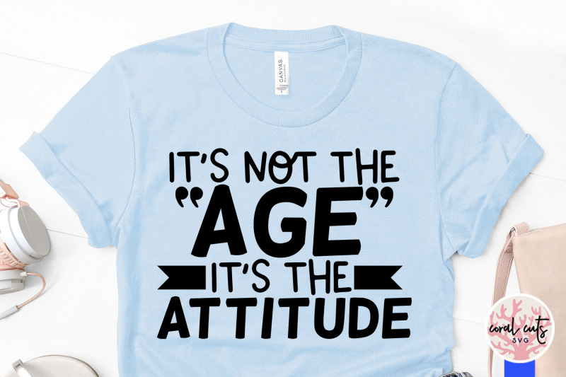 its-not-the-age-its-the-attitude-birthday-svg-eps-dxf-png-cutting-fi