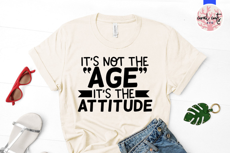 its-not-the-age-its-the-attitude-birthday-svg-eps-dxf-png-cutting-fi