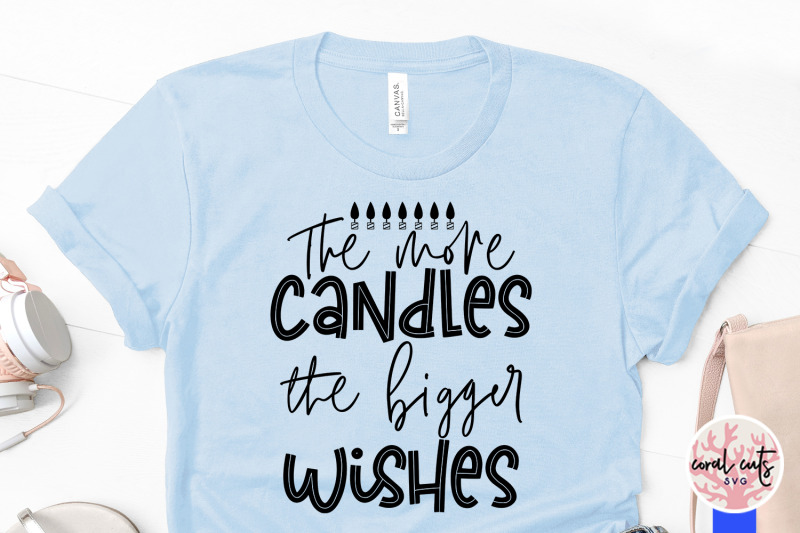 the-more-candle-the-bigger-the-wishes-birthday-svg-eps-dxf-png-cutti