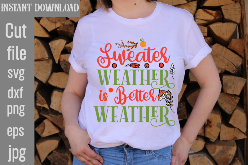 sweater-weather-is-better-weather-svg-cut-file-fall-svg-bundle-fall-b