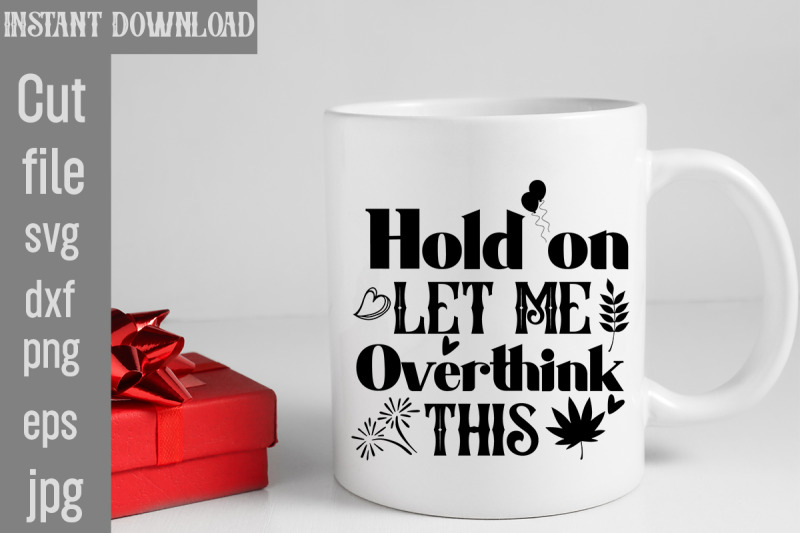 hold-on-let-me-overthink-this-svg-cut-filesublimation-design-sassy-su