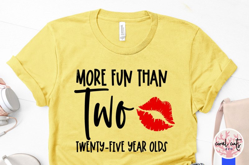 more-fun-than-two-twenty-five-year-olds-birthday-svg-eps-dxf-png-cut