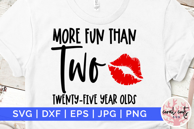 more-fun-than-two-twenty-five-year-olds-birthday-svg-eps-dxf-png-cut