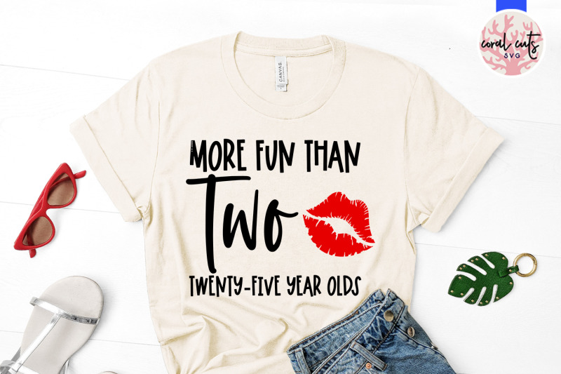 more-fun-than-two-twenty-five-year-olds-birthday-svg-eps-dxf-png-cut