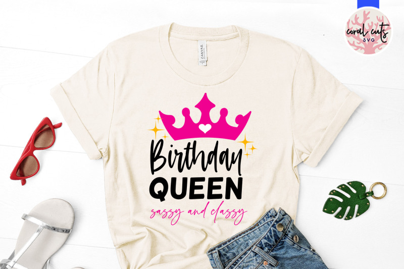 birthday-queen-sassy-and-classy-birthday-svg-eps-dxf-png-cutting-fil