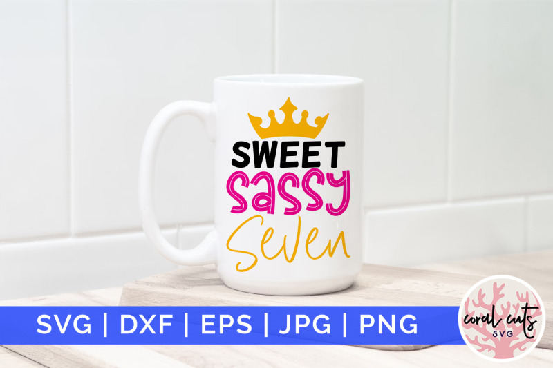 sweet-sassy-seven-birthday-svg-eps-dxf-png-cutting-file
