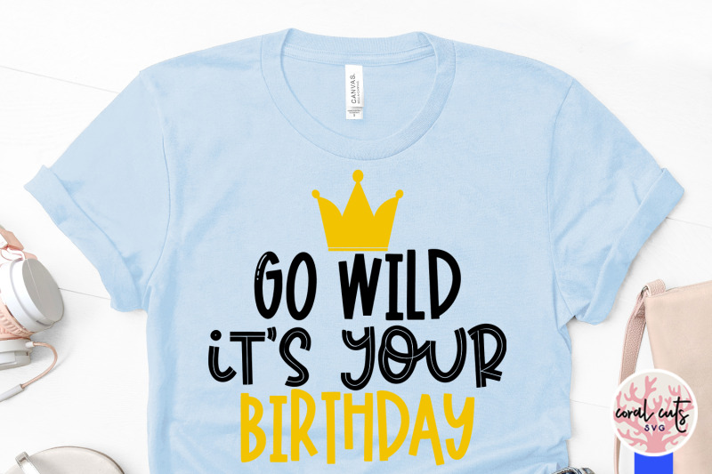 go-wild-its-your-birthday-birthday-svg-eps-dxf-png-cutting-file