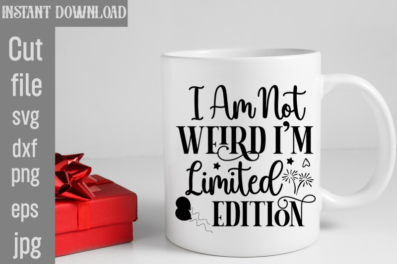 i-am-not-weird-i-039-m-limited-edition-svg-cut-file-sublimation-design-sa