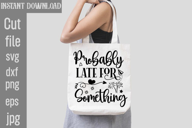 probably-late-for-something-svg-cut-file-sublimation-design-sassy-sub