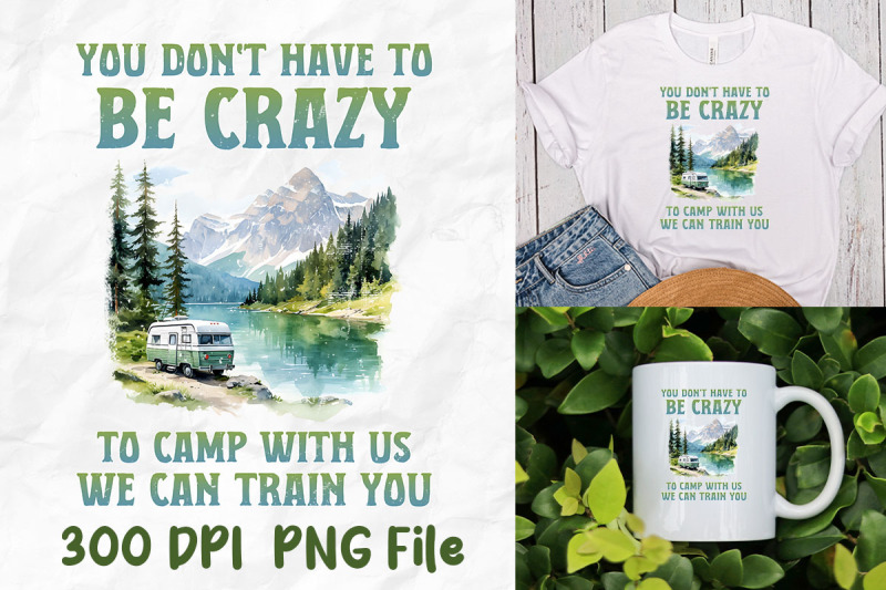 you-don-039-t-have-to-be-crazy-to-camp